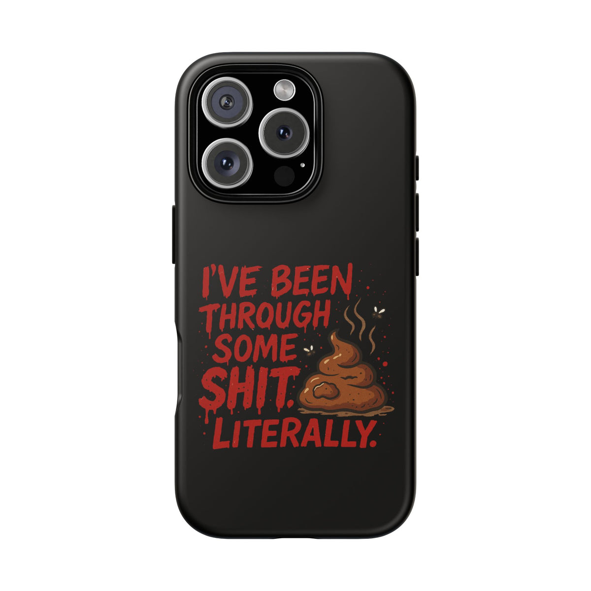 Phone Case — "I've Been Through Some Shit. Literally." Humorous Resilient Tough Case