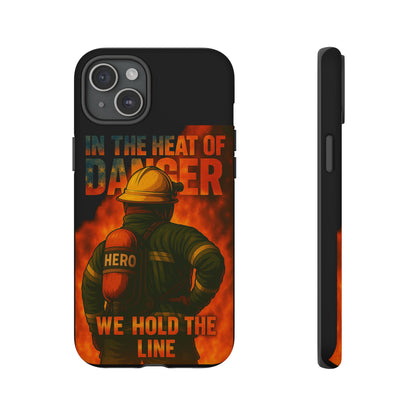 Firefighter Phone Case — "In the Heat of Danger We Hold the Line" Tough Protective Case