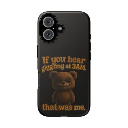 Phone Case — Creepy Teddy Design: "If you hear giggling at 3AM, that was me."