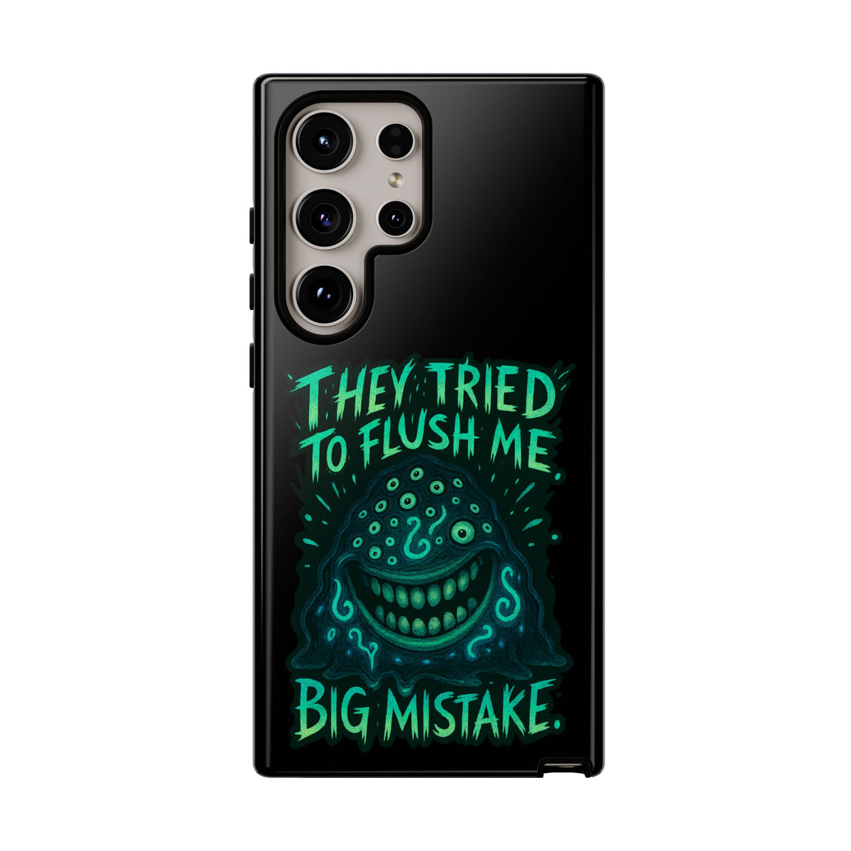 Phone Case — Glow Monster "They Tried to Flush Me, Big Mistake"