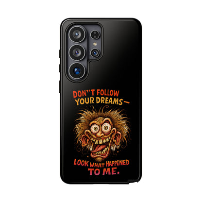 Phone Case — “Don't Follow Your Dreams, Look What Happened to Me” Horror Graphic