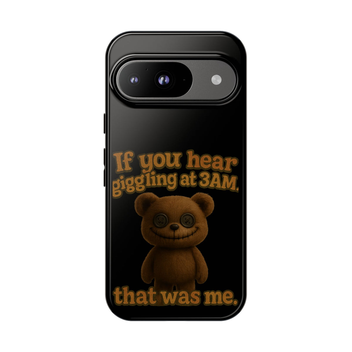 Phone Case — Creepy Teddy Design: "If you hear giggling at 3AM, that was me."