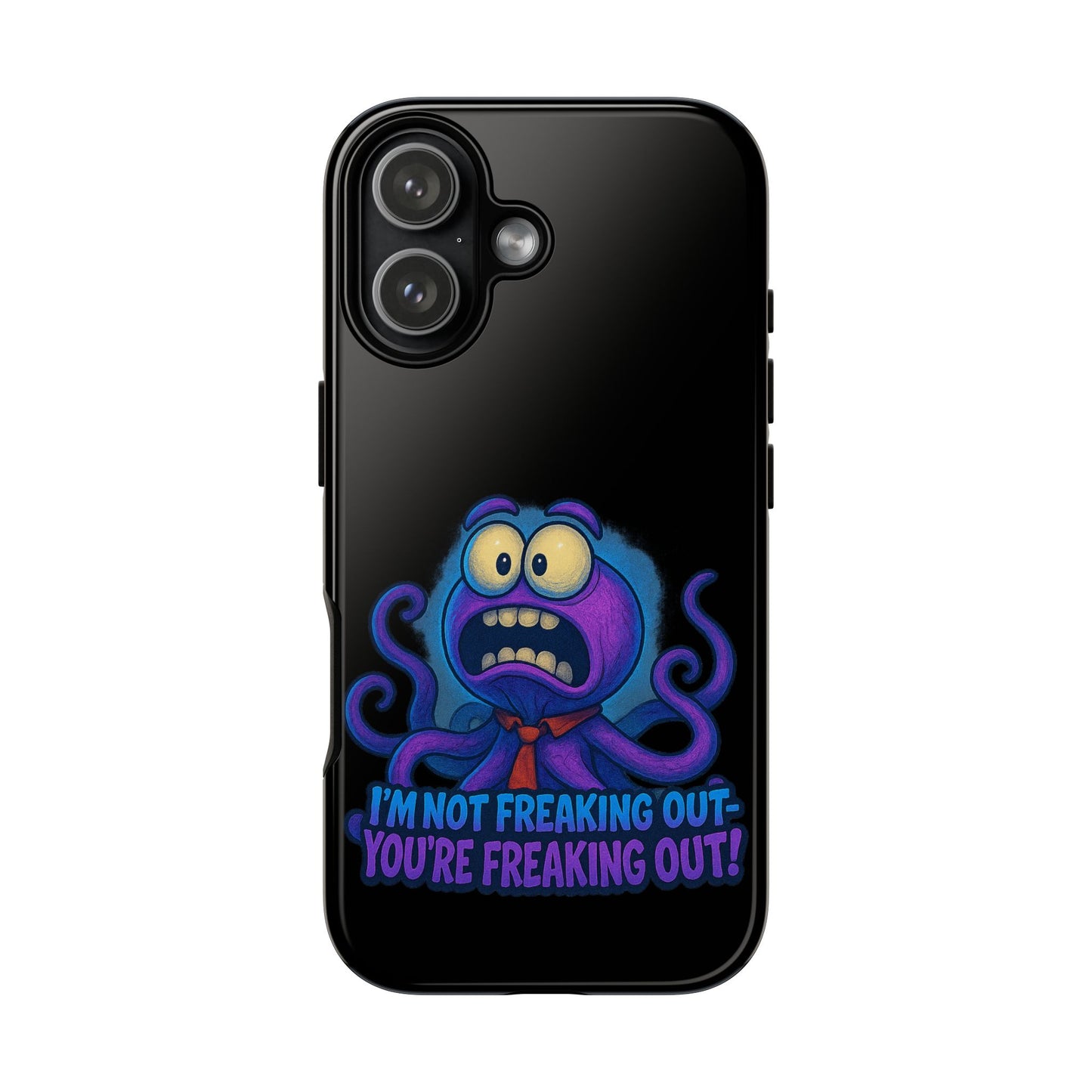 Phone Case — Funny Octopus Design "I'm Not Freaking Out, You're Freaking Out"