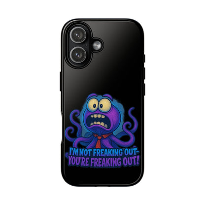Phone Case — Funny Octopus Design "I'm Not Freaking Out, You're Freaking Out"