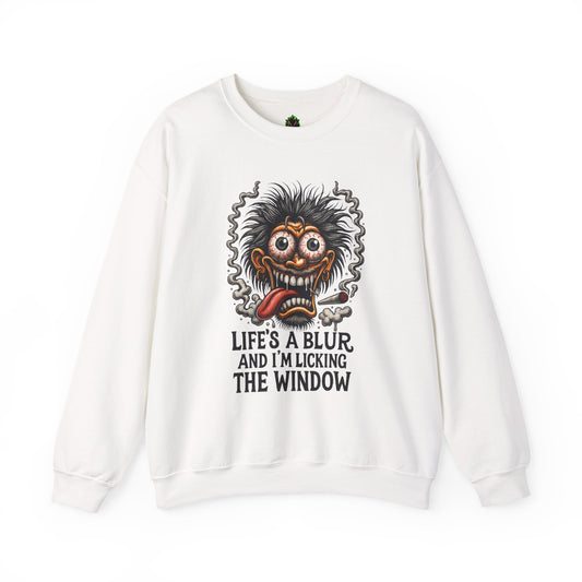 Life’s a Blur and I’m Licking the Window Sweatshirt