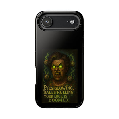 Horror Phone Case — "Eyes Glowing, Balls Rolling — Your Luck Is Doomed"