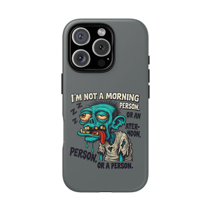 Funny Zombie Phone Case — "I'm Not a Morning Person" Graphic Tough Case