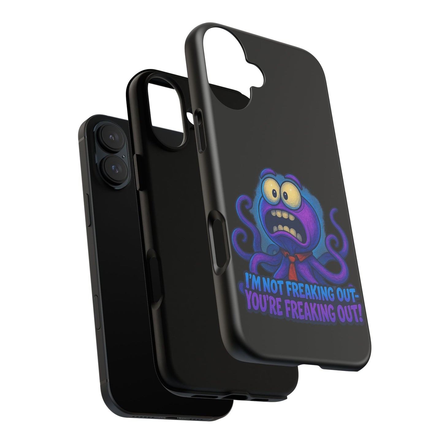 Phone Case — Funny Octopus Design "I'm Not Freaking Out, You're Freaking Out"
