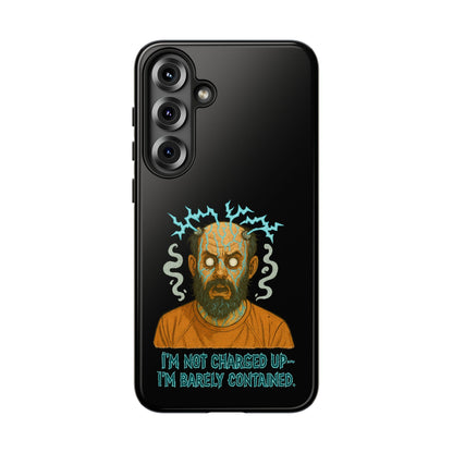 Phone Case — “I’m Not Charged Up… I’m Barely Contained” Electric Horror Design