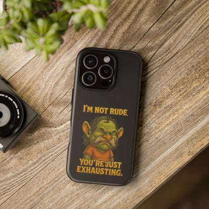 Phone Case – "I'm Not Rude, You're Just Exhausting" Funny Grumpy Troll Protective Cover
