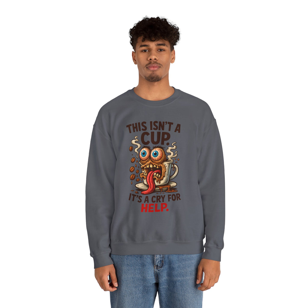 This Isn’t a Cup. It’s a Cry for Help. – Coffee Zombie Sweatshirt