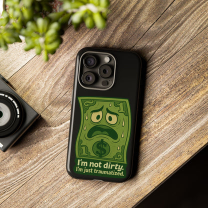 Phone Case — Funny Traumatized Dollar Bill Design ("I'm not dirty, I'm just traumatized")