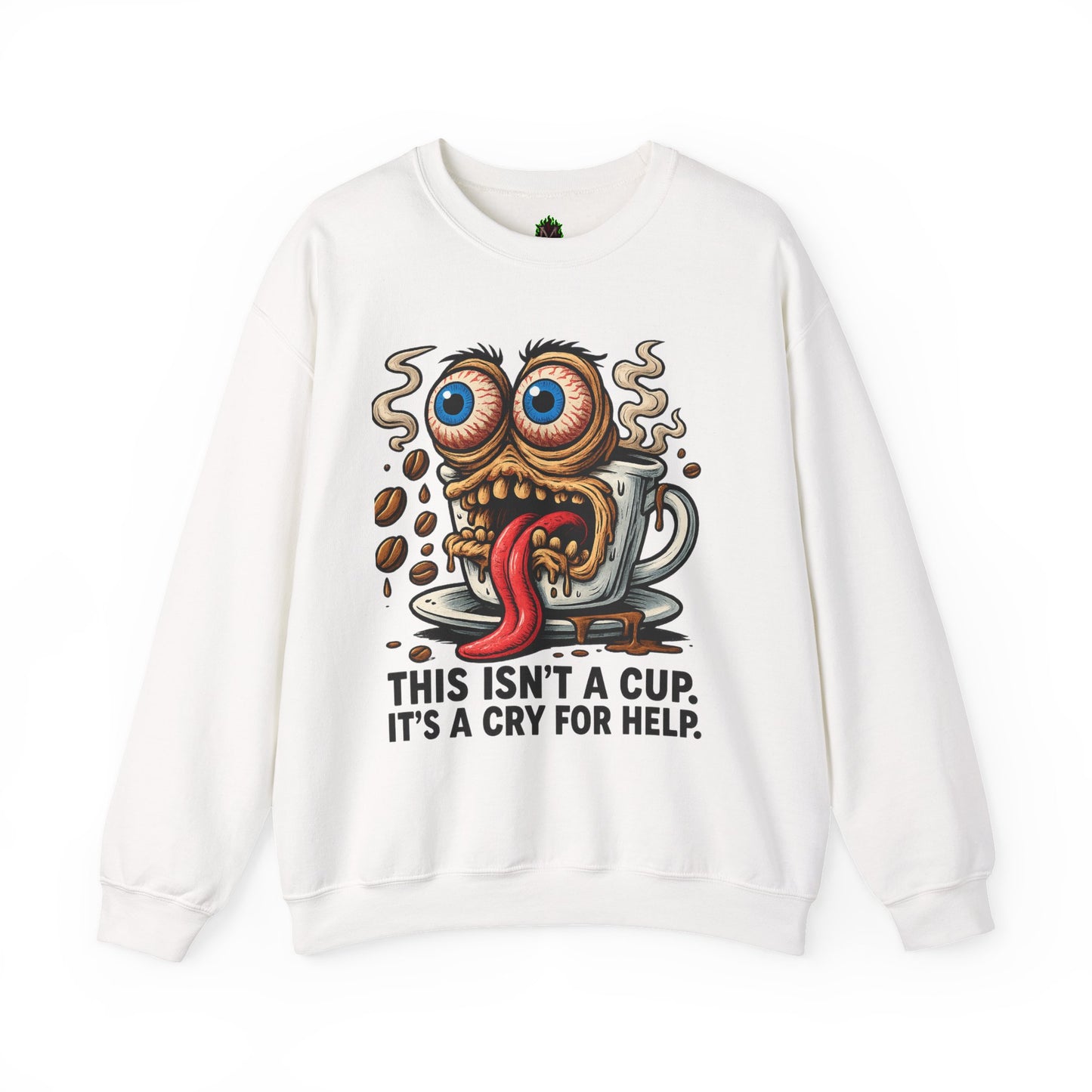 This Isn’t a Cup. It’s a Cry for Help. – Coffee Meltdown Sweatshirt