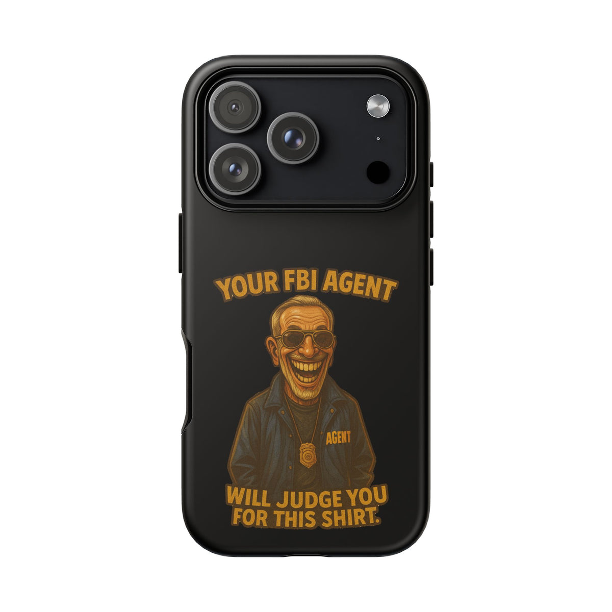 Phone Case — "Your FBI Agent Will Judge You For This Shirt" Funny Novelty Protective Case