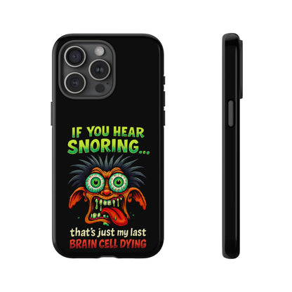Funny 'If You Hear Snoring... That's Just My Last Brain Cell Dying' Phone Case