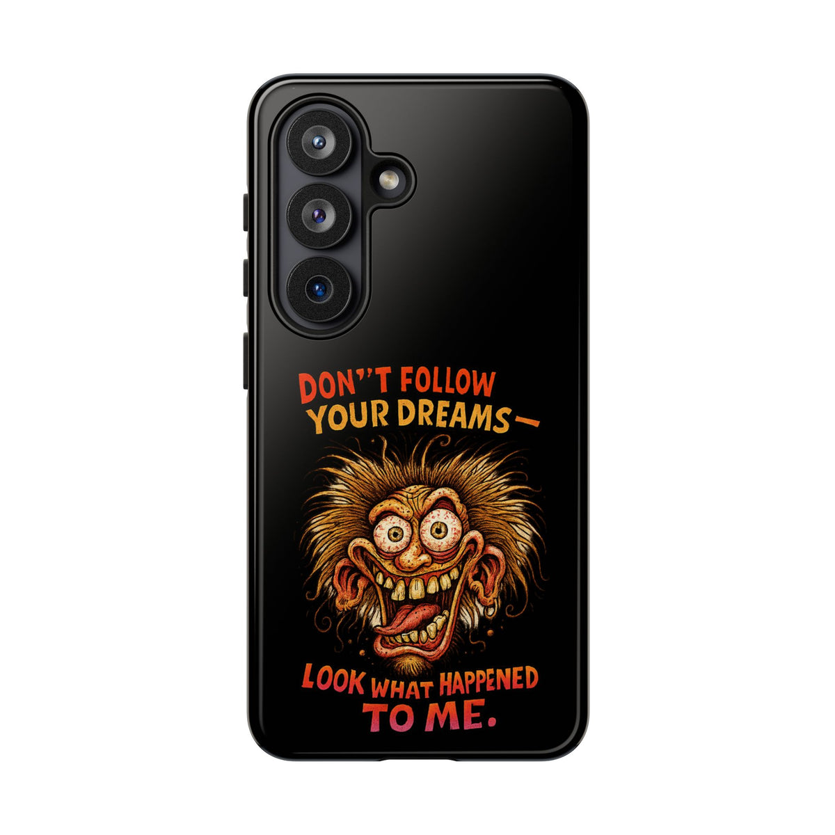 Phone Case — “Don't Follow Your Dreams, Look What Happened to Me” Horror Graphic