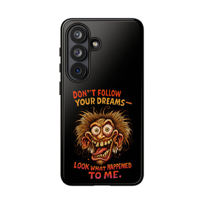 Phone Case — “Don't Follow Your Dreams, Look What Happened to Me” Horror Graphic