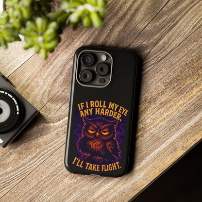 Phone Case — 'If I Roll My Eye Any Harder I'll Take Flight' Owl Graphic