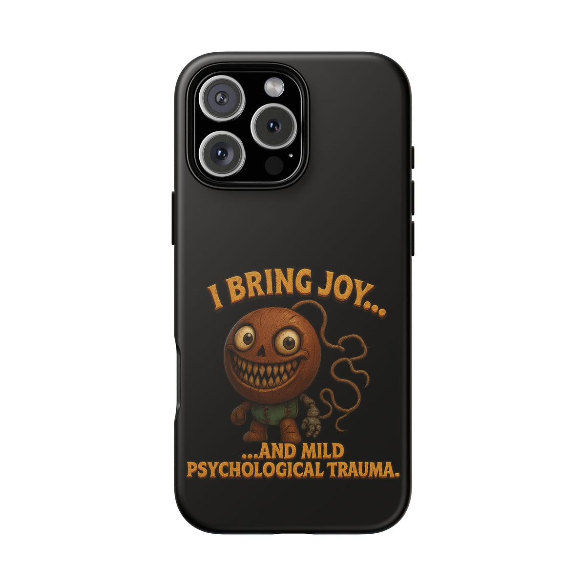 Phone Case — "I Bring Joy... and Mild Psychological Trauma" Funny Creepy Design