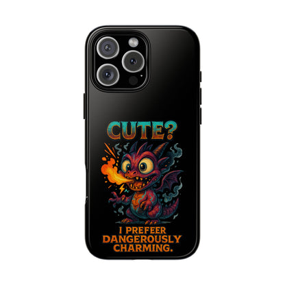 Phone Case — "Cute? I Prefer Dangerously Charming" Dragon Monster Protective Cover