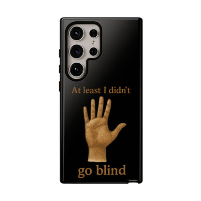 Phone Case — "At Least I Didn't Go Blind" Hand Graphic Protective Cover