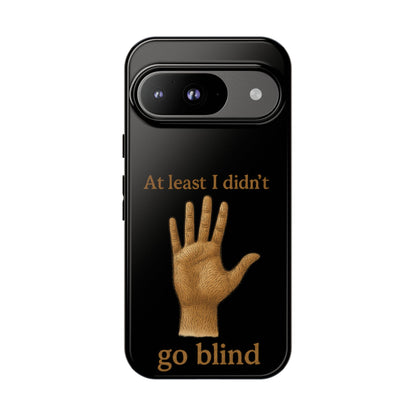 Phone Case — "At Least I Didn't Go Blind" Hand Graphic Protective Cover