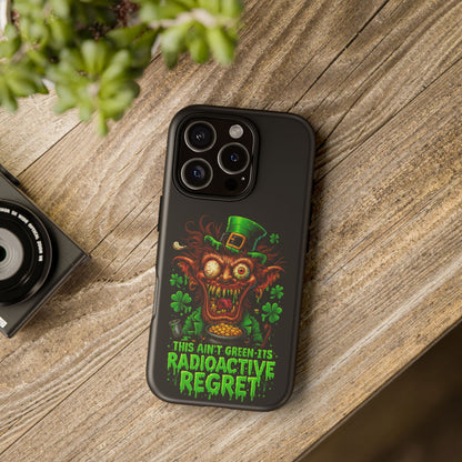 Radioactive Leprechaun Phone Case — "This Ain't Green, It's Radioactive Regret"
