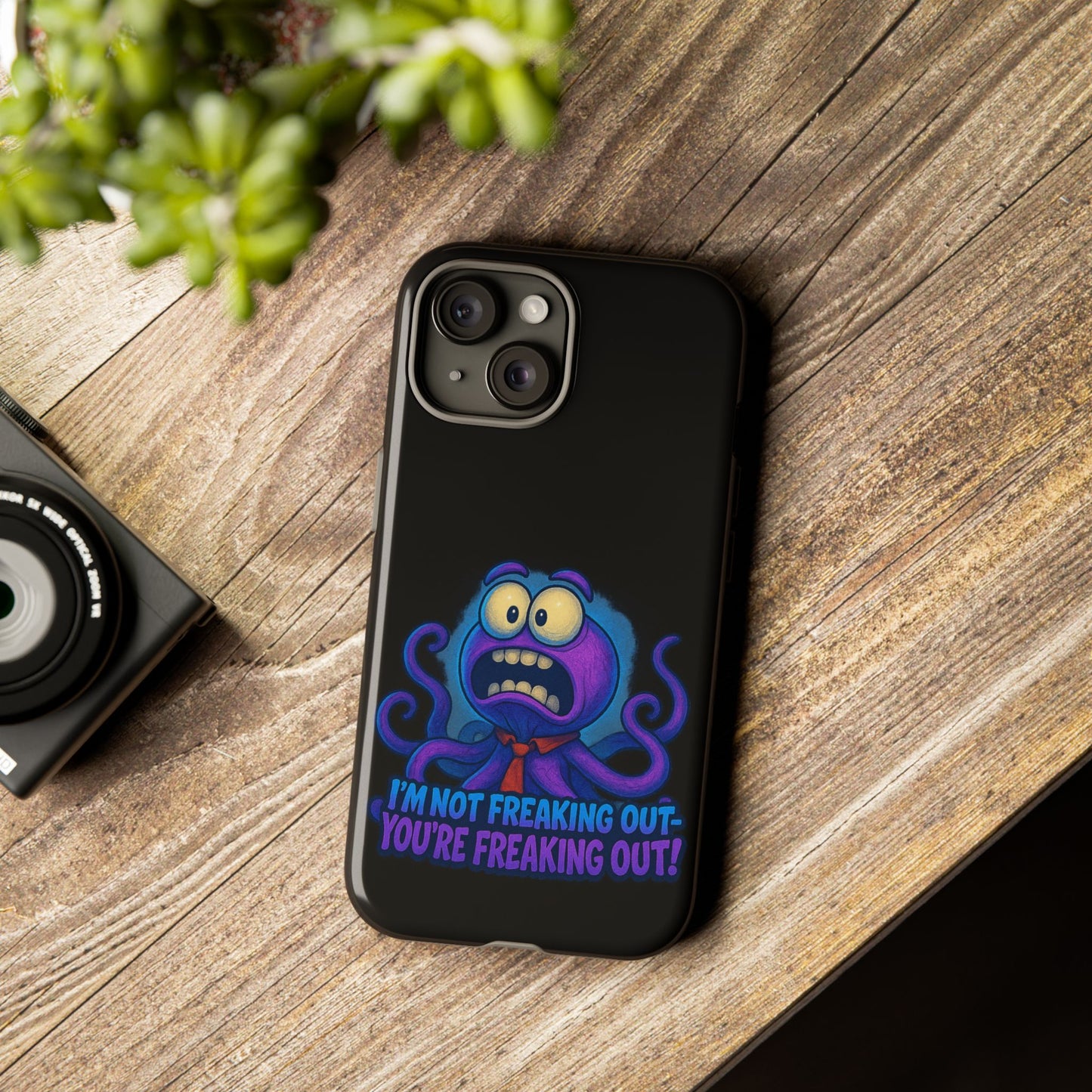 Phone Case — Funny Octopus Design "I'm Not Freaking Out, You're Freaking Out"