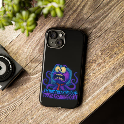 Phone Case — Funny Octopus Design "I'm Not Freaking Out, You're Freaking Out"