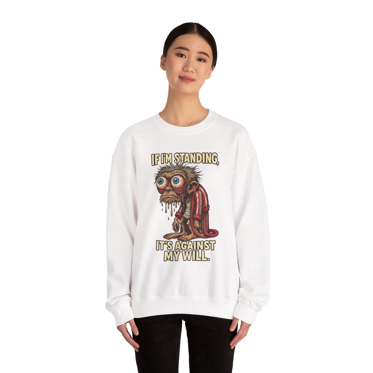 If I'm Standing, It's Against My Will – Slouchy Zombie Sweatshirt