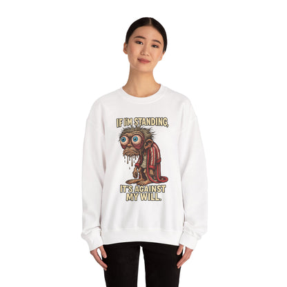 If I'm Standing, It's Against My Will – Slouchy Zombie Sweatshirt