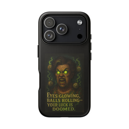 Horror Phone Case — "Eyes Glowing, Balls Rolling — Your Luck Is Doomed"