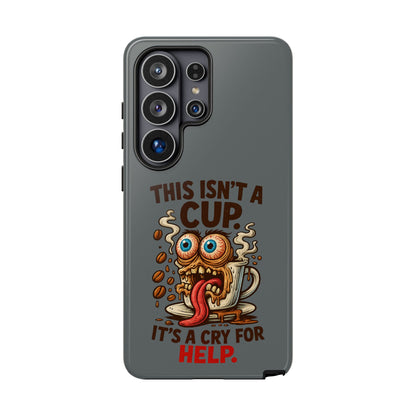 Phone Case — "This Isn't a Cup, It's a Cry for Help" Funny Coffee Monster Design