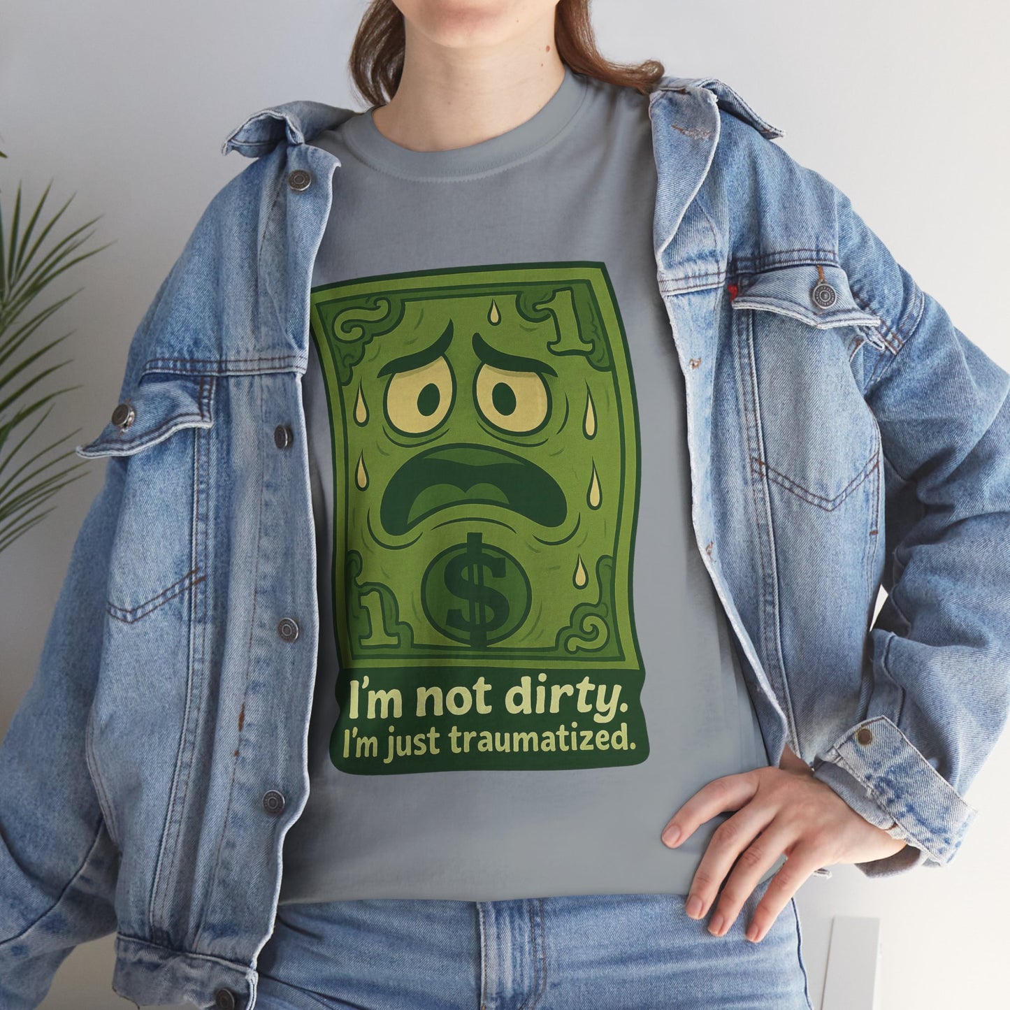 I’m Not Dirty, I’m Just Traumatized – Funny Dollar Bill T-Shirt