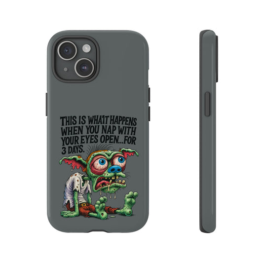 Phone Case — "This Is What Happens When You Nap With Your Eyes Open...For 3 Days" (Funny Zombie Cartoon)