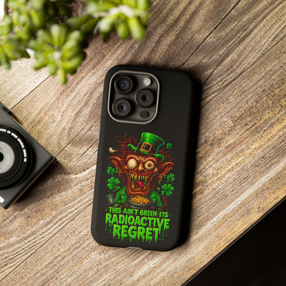 Radioactive Leprechaun Phone Case — "This Ain't Green, It's Radioactive Regret"