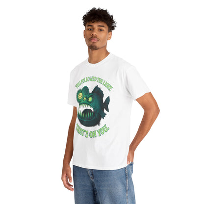 Anglerfish 'You Followed The Lure That's On You' T-Shirt | Cute Creepy Graphic