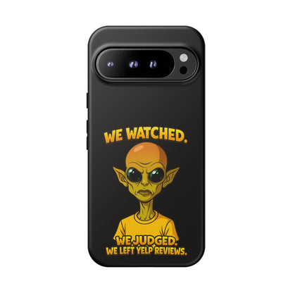 Phone Case — Funny Alien Design: "We Watched. We Judged. We Left Yelp Reviews."