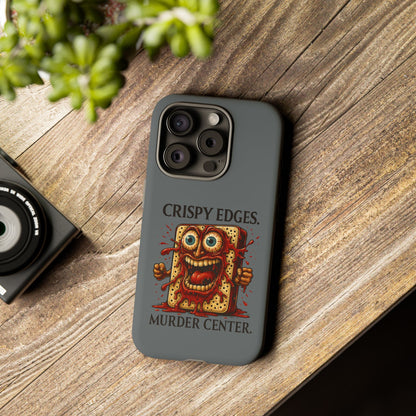 Phone Case — "Crispy Edges. Murder Center." Horror Toast Graphic