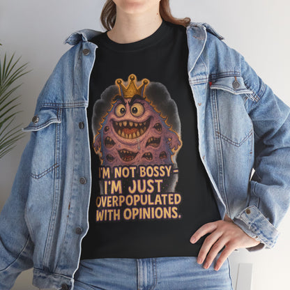 Graphic Tee — "I'm Not Bossy, I'm Just Overpopulated With Opinions" Funny Monster T-Shirt