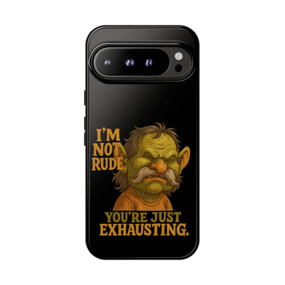 Phone Case — "I'm Not Rude, You're Just Exhausting" Grumpy Goblin Protective Cover