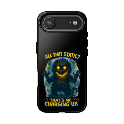 Phone Case — 'All That Static? That's Me Charging Up' Cute Monster Protective Case
