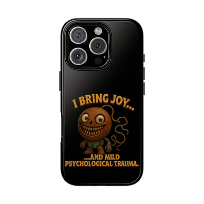 Phone Case — "I Bring Joy... and Mild Psychological Trauma" Funny Creepy Design