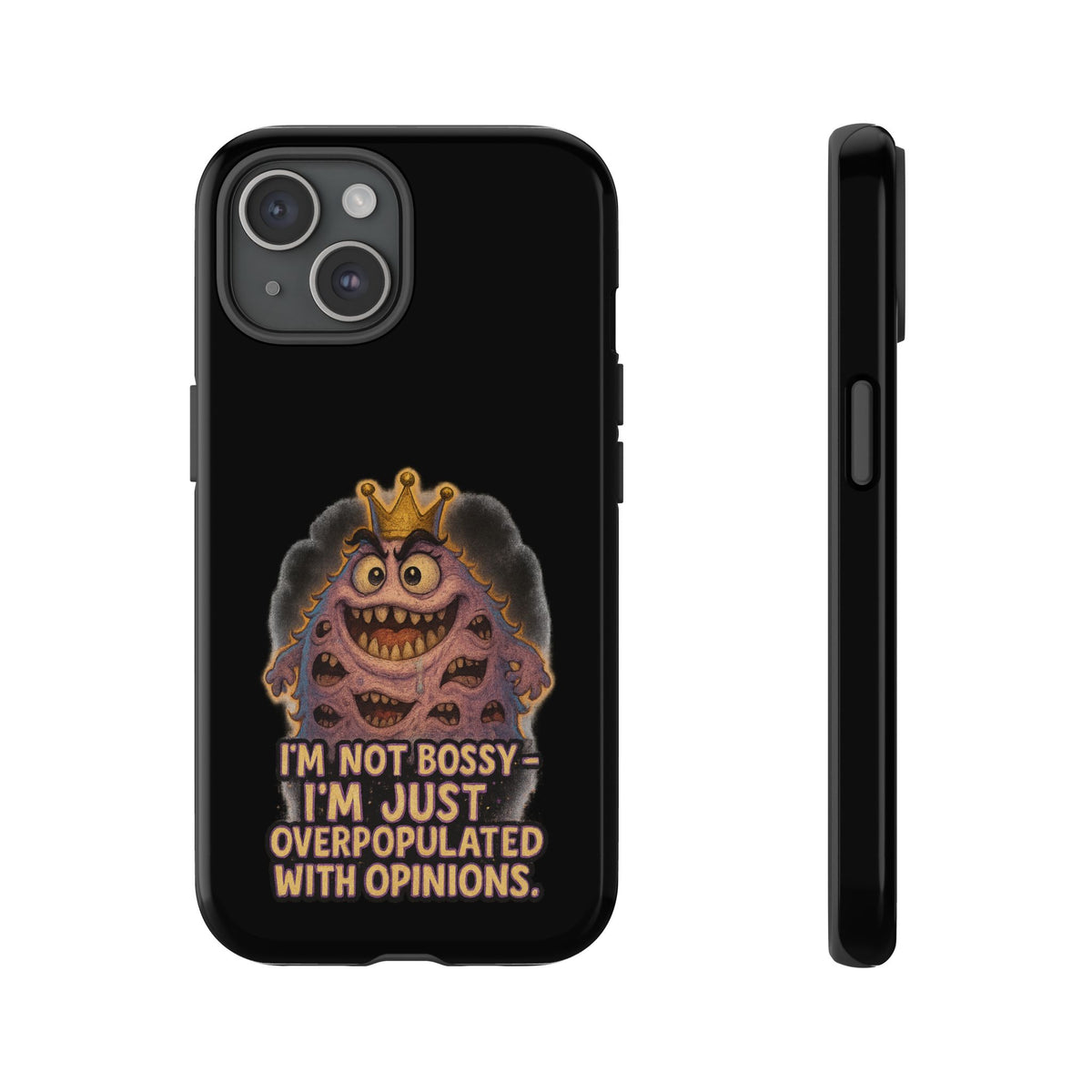 Phone Case — "I'm Not Bossy, I'm Just Overpopulated With Opinions" Funny Monster Graphic