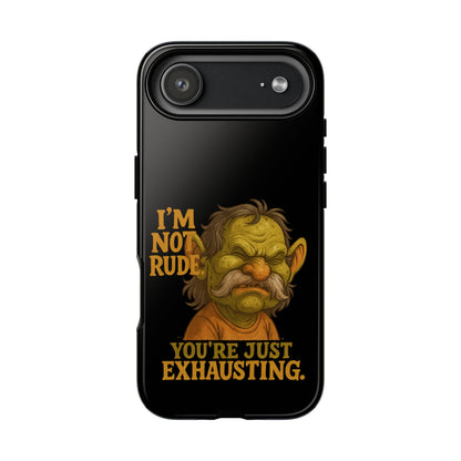 Phone Case — "I'm Not Rude, You're Just Exhausting" Grumpy Goblin Protective Cover