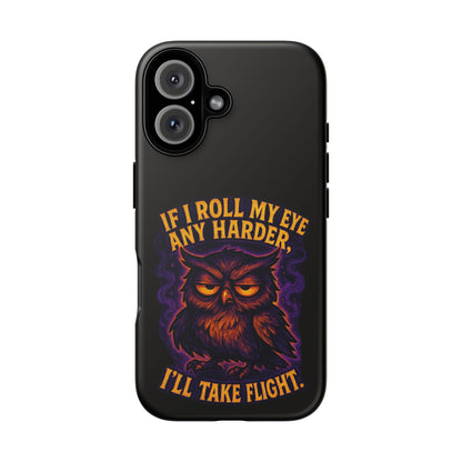 Phone Case — 'If I Roll My Eye Any Harder I'll Take Flight' Owl Graphic