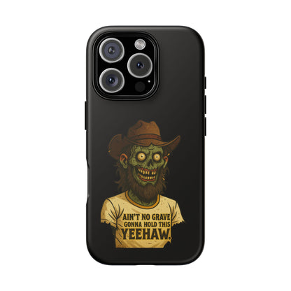Zombie Cowboy Phone Case — "Ain't No Grave Gonna Hold This Yeehaw" Protective iPhone Cover