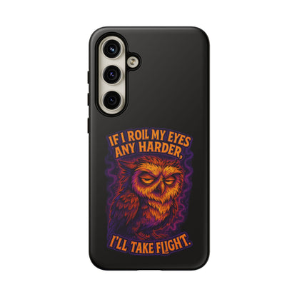 Phone Case — Grumpy Owl 'If I Roll My Eyes Any Harder, I'll Take Flight' Protective Cover