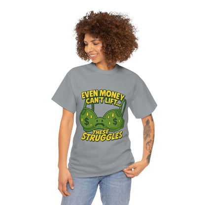 Even Money Can’t Lift These Struggles – Bra Sweat Comedy Tee