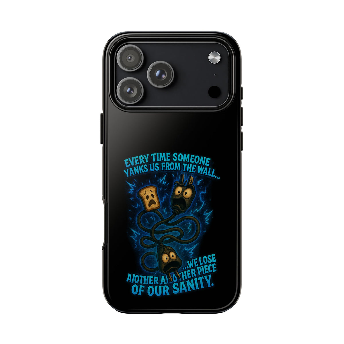 Phone Case — 'Every Time Someone Yanks Us From the Wall... We Lose Another Piece of Our Sanity' Blue Monster Design